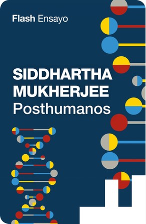 Los posthumanos Siddhartha Mukherjee