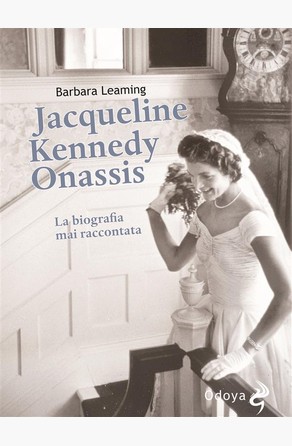 Jacqueline Kennedy Onassis La biografia mai raccontata Barbara Leaming