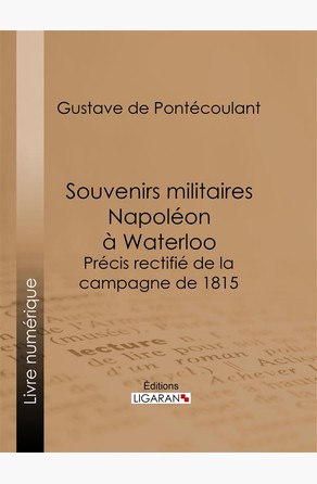 Souvenirs militaires. Napoléon à Waterloo  Ligaran