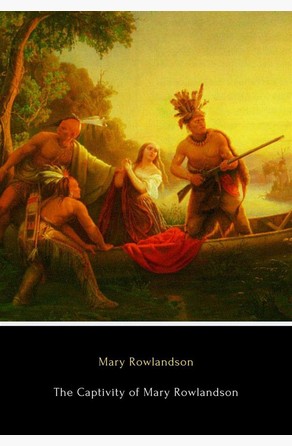 The Captivity of Mary Rowlandson Mary Rowlandson
