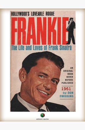 FRANKIE - The Life and Loves of Frank Sinatra Don Dwiggins